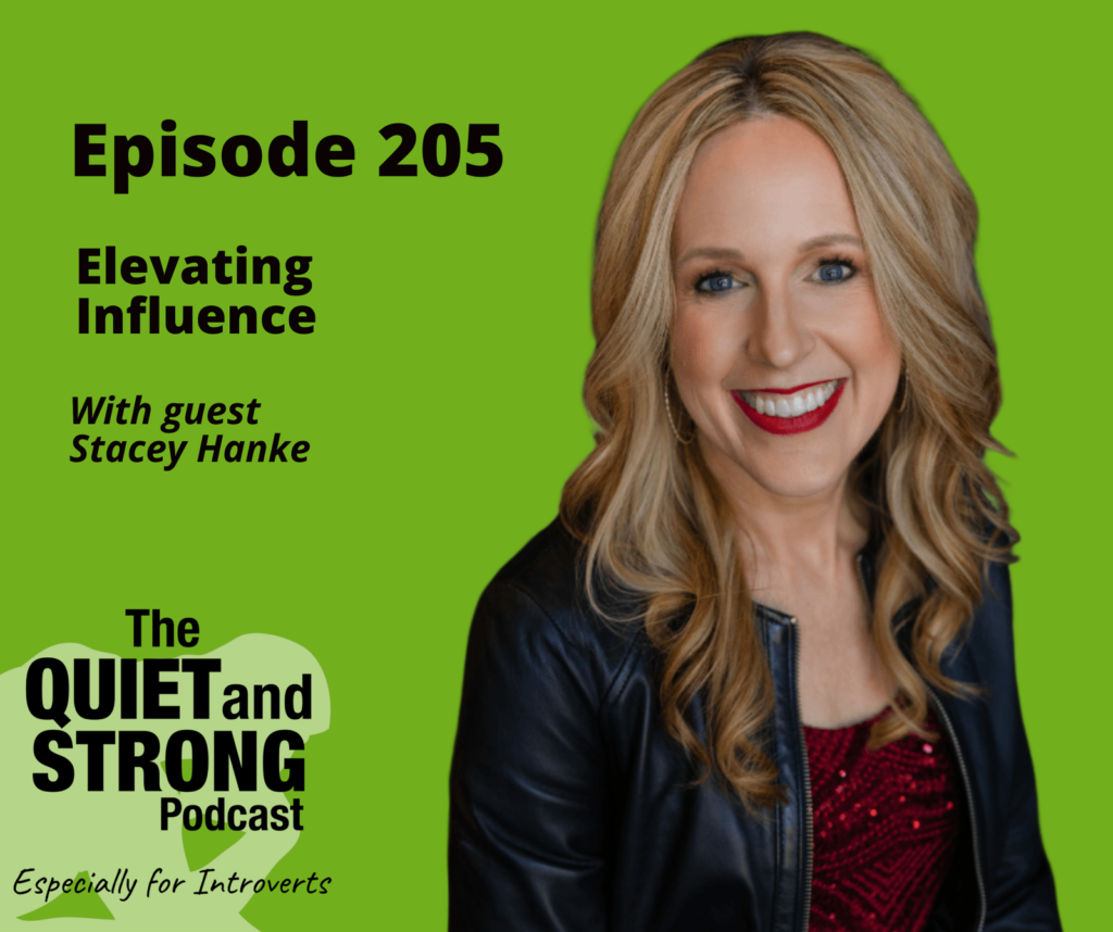 A woman with blonde hair and a red lipstick smiles in front of a green background. Text: "Episode 205: Elevating Influence, with guest Stacey Hanke. The Quiet and Strong Podcast, Especially for Introverts.