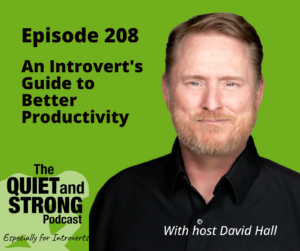 Cover of The Quiet and Strong Podcast, Episode 208, titled "An Introvert's Guide to Better Productivity," featuring the host in thoughtful reflection against a green background.