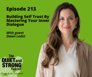 Podcast episode titled "Building Self Trust By Mastering Your Inner Dialogue" featuring guest Dawn Ledet. The Quiet and Strong Podcast logo is displayed against a calming green background.