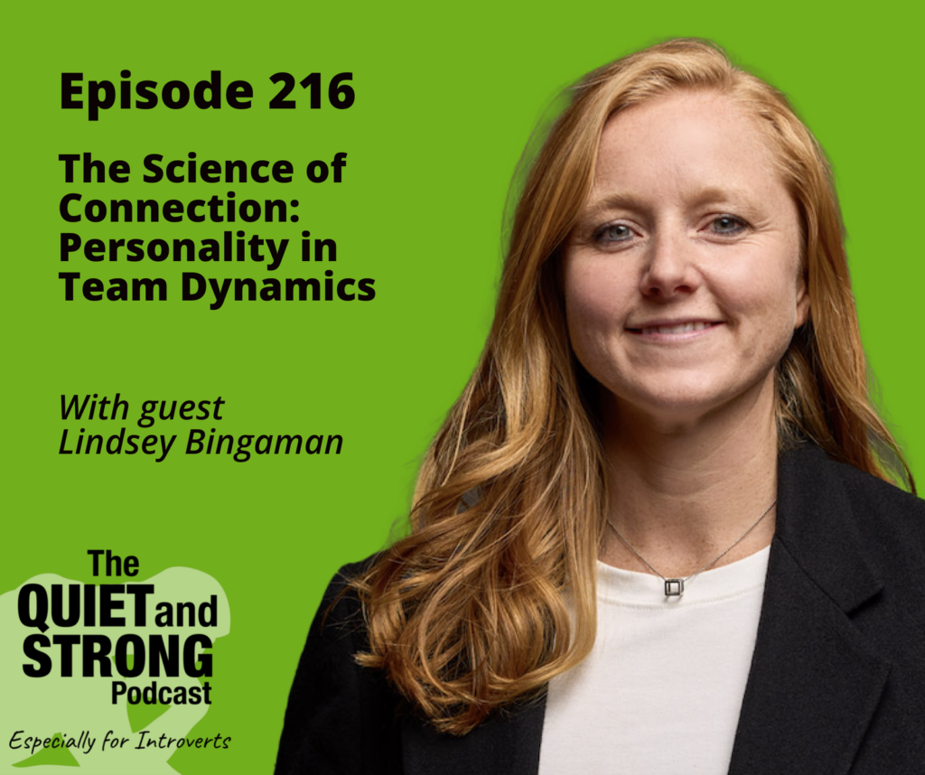 Podcast cover for Episode 216 titled "The Science of Connection: Team Dynamics and Personality" featuring guest Lindsey Bingaman from "The Quiet and Strong Podcast - Especially for Introverts.