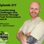 Smiling man with a beard and tattooed arm poses in front of a green background. Text reads: Episode 217 - Transforming Challenges into Success Through Peak Performance and AI with Dr. David Hooper.