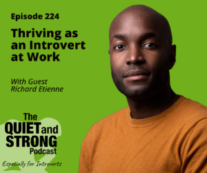 A man in an orange sweater against a green background appears next to text promoting episode 224 of The Quiet and Strong Podcast about thriving as an introvert at work with guest Richard Etienne.