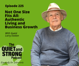 An older man, Larry Easto, in a hat sits against a green background, with podcast details about authentic living and business growth for introverts displayed beside him.