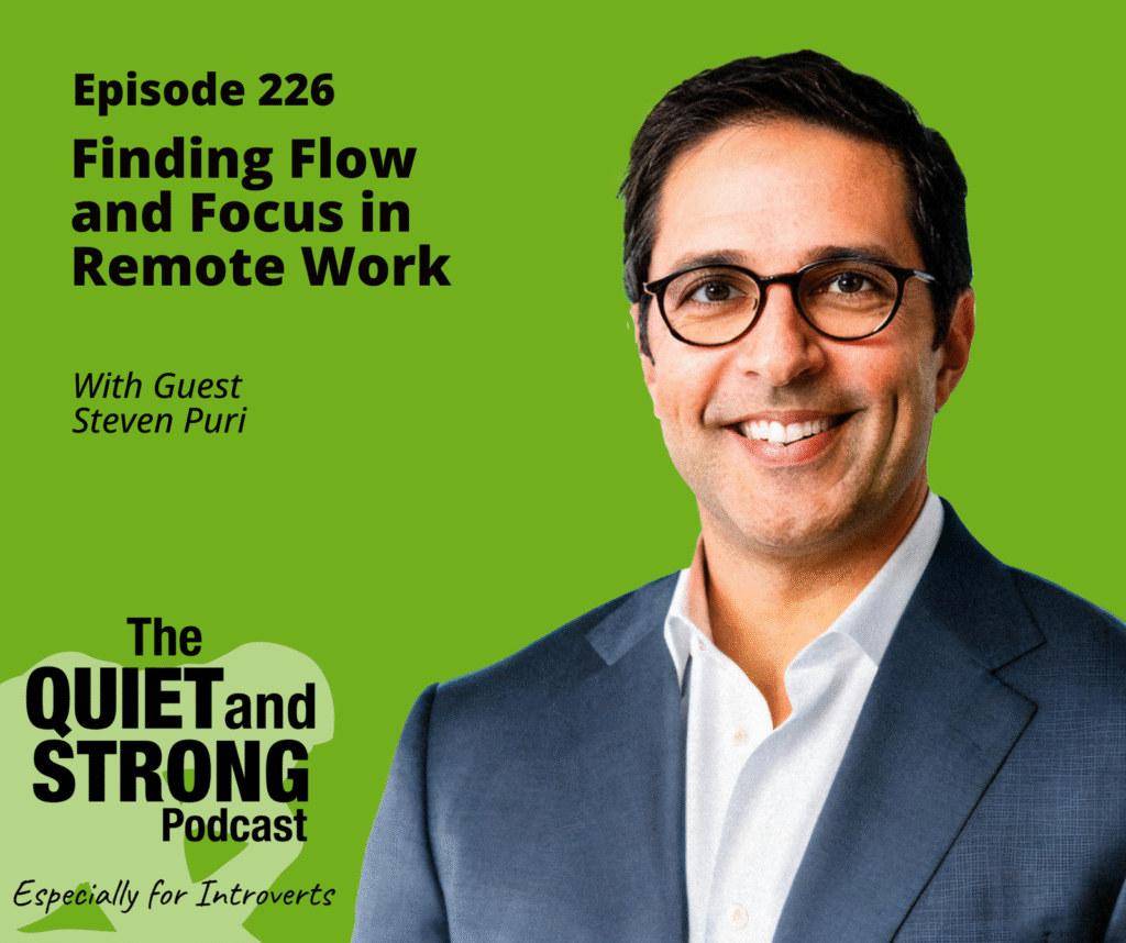 Podcast cover for "The Quiet and Strong Podcast" episode 226, featuring guest Steven Puri, about finding flow and focus in remote work, set against a green background.