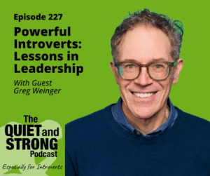 A man with glasses and a blue sweater smiles in front of a green background with text promoting Episode 227 of The Quiet and Strong Podcast about introvert leadership featuring Greg Weinger.