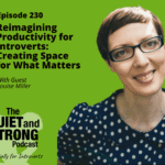 A woman with short brown hair and glasses smiles at the camera next to text promoting The Quiet and Strong Podcast episode on creating space and productivity for introverts, featuring guest Louise Miller.