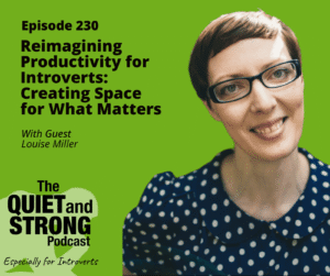 A woman with short brown hair and glasses smiles at the camera next to text promoting The Quiet and Strong Podcast episode on creating space and productivity for introverts, featuring guest Louise Miller.