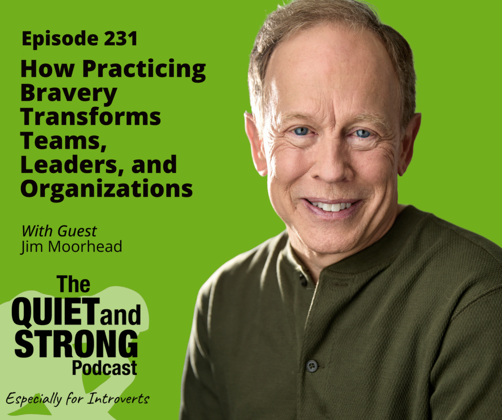 A man smiles at the camera next to podcast information for "The Quiet and Strong Podcast," episode 231, about practicing bravery with guest Jim Moorhead, on a green background.