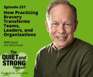 A man smiles at the camera next to podcast information for "The Quiet and Strong Podcast," episode 231, about practicing bravery with guest Jim Moorhead, on a green background.