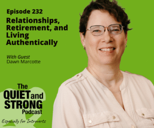 A woman in glasses and a light shirt smiles in front of a green background with text promoting episode 232 of The Quiet and Strong Podcast featuring guest Dawn Marcotte.