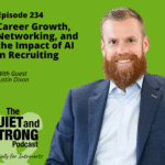 A man in a suit smiles beside text promoting "Episode 234: Career Growth, Networking, and the Impact of AI in Recruiting" on The Quiet and Strong Podcast with guest Justin Dixon.