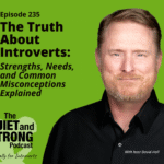 A promotional image for “The Quiet and Strong Podcast” episode 235, featuring host David Hall, explores introvert strengths, needs, and tackles introvert misconceptions—all set against a green background.