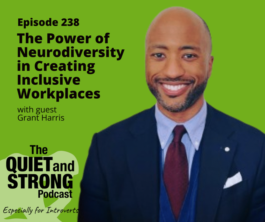 A man in a suit - Grant Harris - smiles in front of green background text promoting episode 238 of The Quiet and Strong Podcast about neurodiversity and inclusive workplaces with guest Grant Harris.