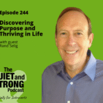 A man in a blue shirt smiles at the camera next to text promoting episode 244 of The Quiet and Strong Podcast about discovering purpose and thriving in life with guest Rand Selig.