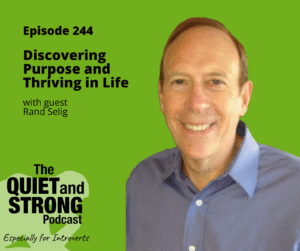 A man in a blue shirt smiles at the camera next to text promoting episode 244 of The Quiet and Strong Podcast about discovering purpose and thriving in life with guest Rand Selig.