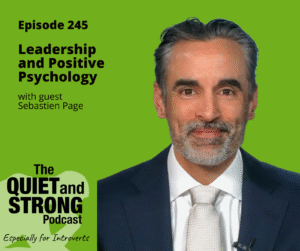A man in a suit and tie is shown next to text promoting episode 245 of The Quiet and Strong Podcast about leadership and positive psychology with guest Sebastien Page.