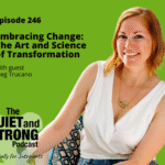 A woman in a white top sits smiling on a patterned chair beside text promoting Episode 246 of The Quiet and Strong Podcast, featuring Dr. Meg Trucano discussing the Art and Science of Transformation.