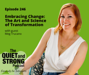 A woman in a white top sits smiling on a patterned chair beside text promoting Episode 246 of The Quiet and Strong Podcast, featuring Dr. Meg Trucano discussing the Art and Science of Transformation.
