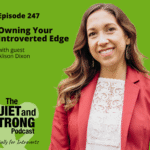 Woman in a red blazer and white blouse smiling, promoting "The Quiet and Strong Podcast: Episode 247 - Owning Your Introverted Edge" with guest Alison Dixon on a green background.