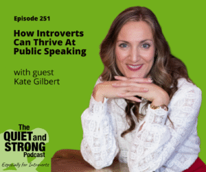 Woman in a white blouse sits smiling with hands crossed under her chin; podcast cover text discusses introverts thriving at public speaking with guest Kate Gilbert.