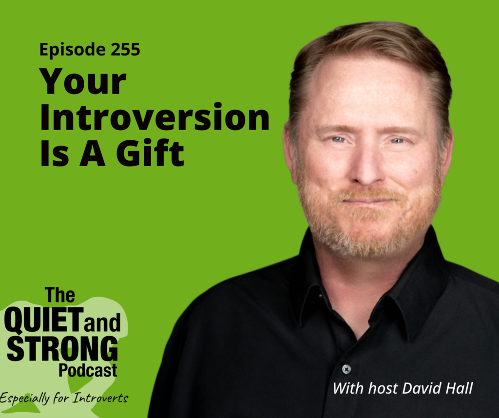 Podcast promotional image featuring host David Hall on a green background with text: "Episode 255 Your Introversion Is A Gift - The Quiet and Strong Podcast - Especially for Introverts.