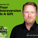 Podcast promotional image featuring host David Hall on a green background with text: "Episode 255 Your Introversion Is A Gift - The Quiet and Strong Podcast - Especially for Introverts.