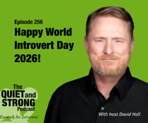 A man with a light brown beard and short hair smiles slightly in front of a green background with text promoting Ep 256 of The Quiet and Strong Podcast for World Introvert Day 2026.