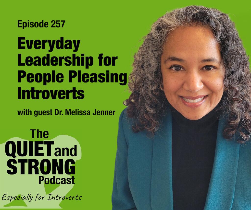 A woman with curly gray hair smiles at the camera next to text promoting episode 257 of The Quiet and Strong Podcast about leadership for introverts with guest Dr. Melissa Jenner.