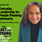A woman with curly gray hair smiles at the camera next to text promoting episode 257 of The Quiet and Strong Podcast about leadership for introverts with guest Dr. Melissa Jenner.