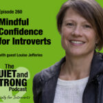 A woman in a jacket smiles at the camera next to text promoting episode 260 of The Quiet and Strong Podcast, titled "Mindful Confidence for Introverts.