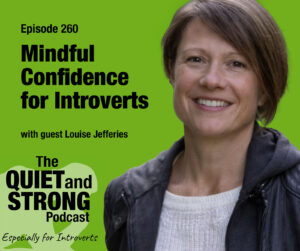 A woman in a jacket smiles at the camera next to text promoting episode 260 of The Quiet and Strong Podcast, titled "Mindful Confidence for Introverts.