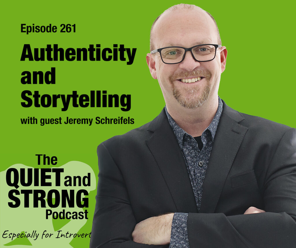 A man in glasses and a suit jacket smiles with arms crossed beside text promoting Episode 261 of The Quiet and Strong Podcast on authenticity and storytelling with guest Jeremy Schreifels.