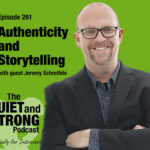 A man in glasses and a suit jacket smiles with arms crossed beside text promoting Episode 261 of The Quiet and Strong Podcast on authenticity and storytelling with guest Jeremy Schreifels.