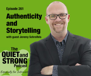 A man in glasses and a suit jacket smiles with arms crossed beside text promoting Episode 261 of The Quiet and Strong Podcast on authenticity and storytelling with guest Jeremy Schreifels.