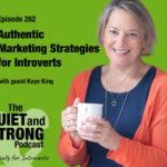 A smiling woman in an orange sweater holds a mug next to text promoting episode 262 of The Quiet and Strong Podcast about marketing strategies for introverts with guest Kaye King.