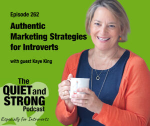 A smiling woman in an orange sweater holds a mug next to text promoting episode 262 of The Quiet and Strong Podcast about marketing strategies for introverts with guest Kaye King.