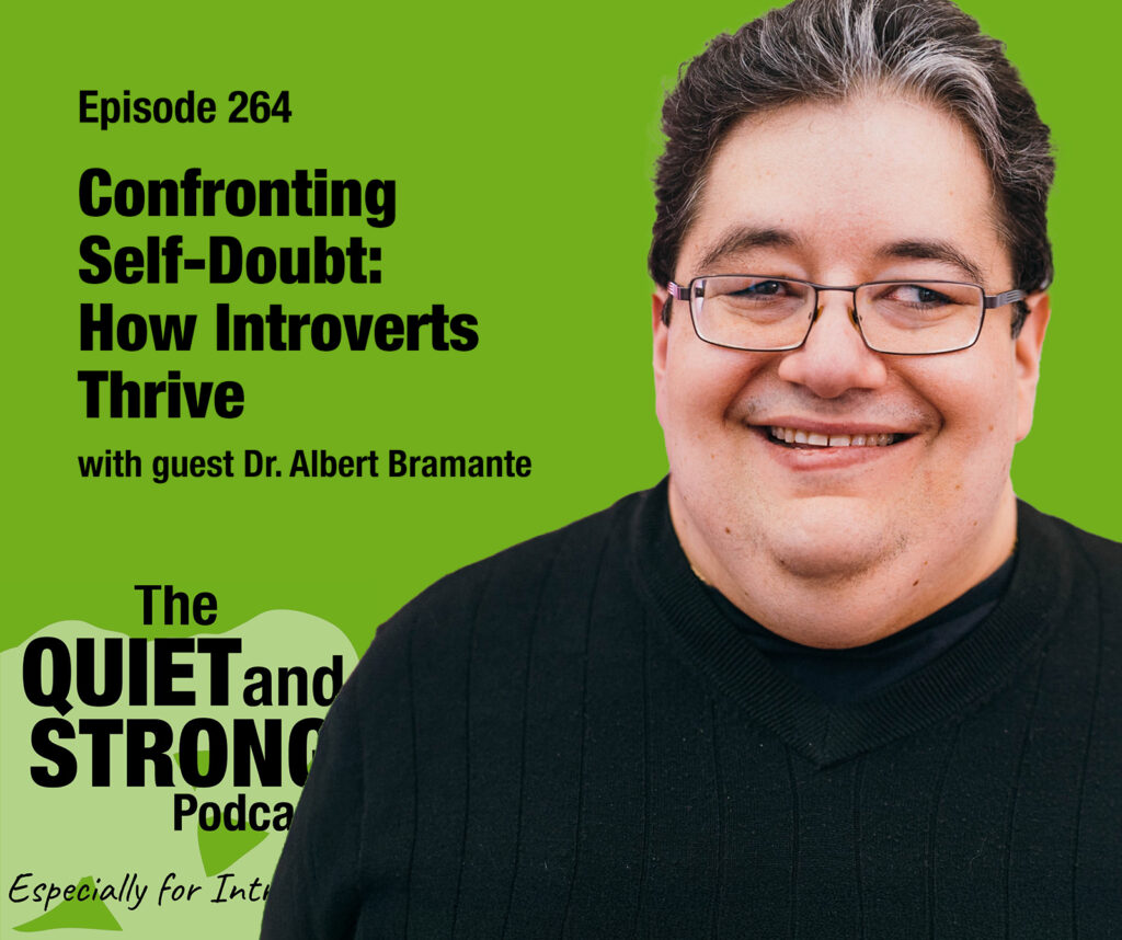 A smiling man in glasses with text promoting episode 264 of the Quiet and Strong Podcast about introverts and self-doubt, featuring guest Dr. Albert Bramante.