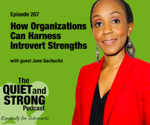 A woman in a red blazer stands next to text promoting episode 267 of The Quiet and Strong Podcast about harnessing introvert strengths, featuring guest Jane Gachucha.