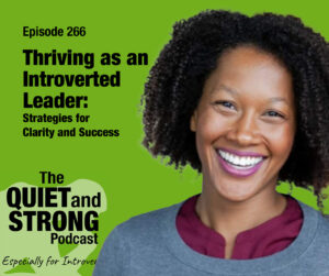 A smiling woman is featured next to text promoting Episode 266 of The Quiet and Strong Podcast, about thriving as an introverted leader.