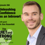 A man in a suit smiles at the camera next to text promoting episode 268 of The Quiet and Strong Podcast about unleashing confidence as an introvert, featuring Dr. Dan Rosenfeld.
