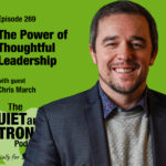 A smiling man in a blazer with text promoting episode 269 of The Quiet and Strong Podcast, titled "The Power of Thoughtful Leadership" featuring guest Chris March.