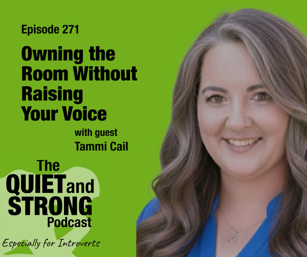A woman smiles next to text promoting episode 271 of The Quiet and Strong Podcast, titled "Owning the Room Without Raising Your Voice," featuring special guest Tammi Cail, on a green background.