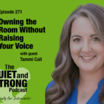 A woman smiles next to text promoting episode 271 of The Quiet and Strong Podcast, titled "Owning the Room Without Raising Your Voice," featuring special guest Tammi Cail, on a green background.