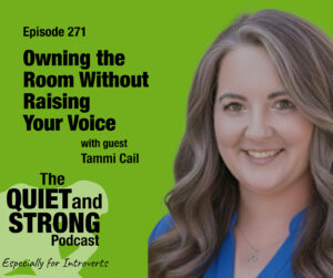 A woman smiles next to text promoting episode 271 of The Quiet and Strong Podcast, titled "Owning the Room Without Raising Your Voice," featuring special guest Tammi Cail, on a green background.