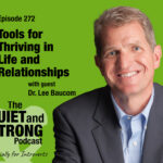 A promotional image for The Quiet and Strong Podcast, episode 272, featuring Dr. Lee Baucom and focused on thriving in life and building strong relationships, especially for introverts.