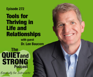 A promotional image for The Quiet and Strong Podcast, episode 272, featuring Dr. Lee Baucom and focused on thriving in life and building strong relationships, especially for introverts.