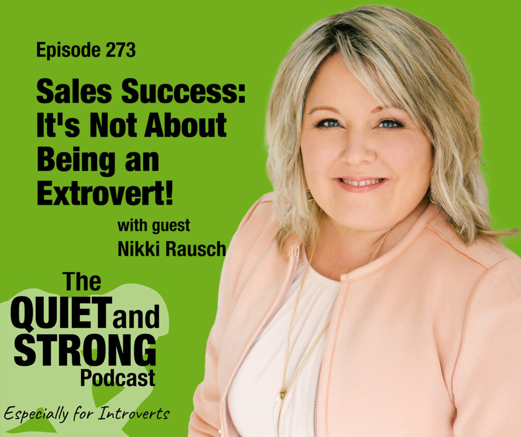 A woman in a light pink jacket smiles at the camera next to text promoting Episode 273 of The Quiet and Strong Podcast about sales success and introverts, featuring Nikki Rausch.