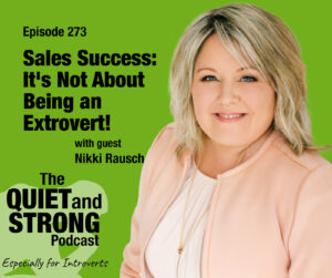 A woman in a light pink jacket smiles at the camera next to text promoting Episode 273 of The Quiet and Strong Podcast about sales success and introverts, featuring Nikki Rausch.