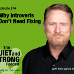 A promotional image for The Quiet and Strong Podcast, Episode 274, featuring host David Hall and the title "Why Introverts Don't Need Fixing" on a green background.