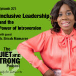 A woman in a bright pink blouse smiles beside text promoting Episode 275 of "The Quiet and Strong Podcast" featuring Dr. Shirah Mansaray on inclusive leadership and introversion.